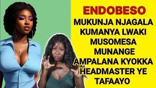 ENDOBESO: Mukunja Njagala Kumanya Lwaki Musomesa Munange Ampalana, Kyokka HM Tafaayo