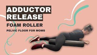 Adductor Release | Pelvic Floor For Moms