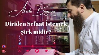 Diriden Şefaat İstemek Şirk midir? |Akide Beyanı|Ebu Zeyd Hoca