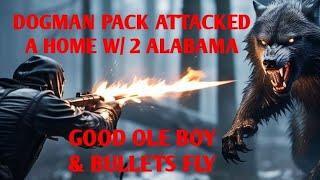 DOGMAN PACK ATTACKED A HOME OF 2 ALABAMA GOOD OLE BOYS & BULLETS FLY