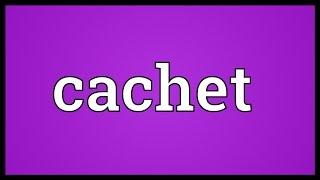 Cachet Meaning