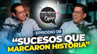 "Sucesos que marcaron historia" - Para que la Gente Opine Ep. 08