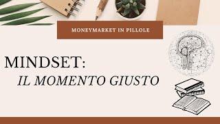 Mindset in Pillole: Il Momento Giusto