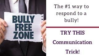 The #1 Way To Respond To A Bully - TRY THIS Communication Trick!