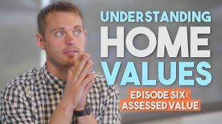 Understanding Home Values: Episode Six - Assessed Value