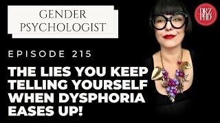 The Lies You Keep Telling Yourself When Dysphoria Eases Up!