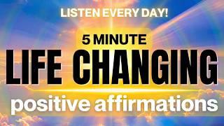 5 Minute Life Changing Affirmations | LISTEN EVERY DAY