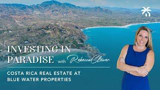 Investing in Paradise with Rebecca Clower, Costa Rica Real Estate at Blue Water Properties