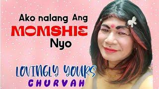 Dahil wala na kayong Momshie ... | Lovingly yours Churvah