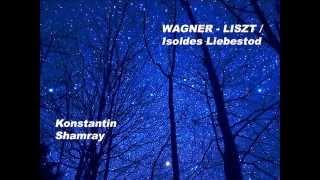 Konstantin Shamray plays Wagner-Liszt Isolde's Liebestod