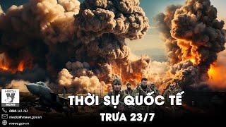 Thời sự Quốc tế trưa 23/7. Ukraine cấp báo: Quân Nga đang ầm ầm kéo về, sắp đánh lớn ở Kharkov