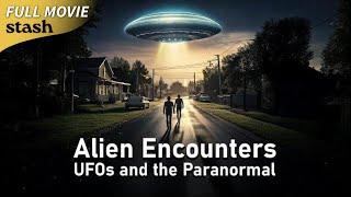 Alien Encounters: UFOs and the Paranormal | Documentary | Full Movie | Declassified