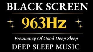 963hz Frequency Of Good Deep Sleep Relaxing Music | Depression Heal mind, Body and Soul, Relax Music