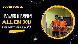 Interview Series Part 3 | Harvard Champion Allen Xu