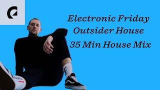 Electronic Friday: Outsider House - 35 Min House Mix