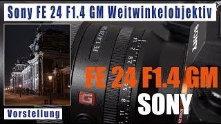 Sony FE 24 F 1.4 GM Weitwinkel Vorstellung deutsch Kurzbericht SEL24F14GM 24mm