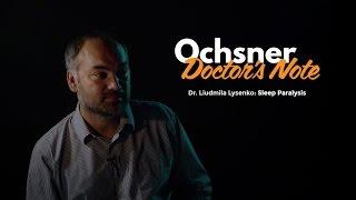 Trapped in a Nightmare - Ochsner Doctor's Note: Sleep Paralysis with Liudmila Lysenko, MD