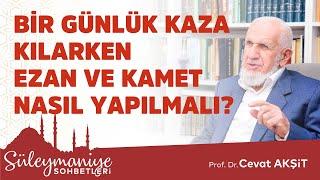 BİR GÜNLÜK KAZA KILARKEN EZAN VE KAMET NASIL YAPILMALI? - Prof. Dr. Cevat Akşit Hocaefendi