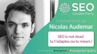 Nicolas Audemar "SEO is not dead : tu t'adaptes ou tu meurs" - SEO Garden Party