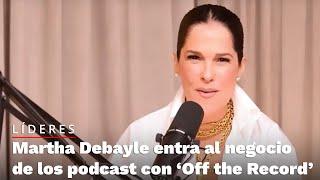 Martha Debayle entra al negocio de los podcast con ‘Off the Record’