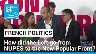 French legislative elections: How did the Left go from NUPES to the New Popular Front? • FRANCE 24