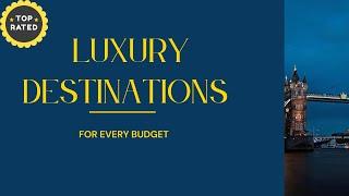 Top Luxury Destinations You Must Visit | Travelnology