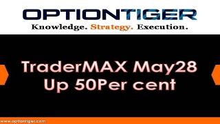 TraderMAX May28 Up 50Per cent