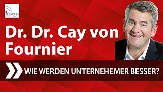 Dr. Dr. Cay von Fournier - Wie werden Unternehmer besser?