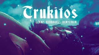 Lennis Rodriguez X Denyerkin - Trukitos (Vídeo Oficial)