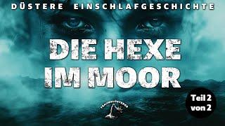 Die Hexe im Moor (Teil 2/2) (Profisprecher, keine KI-Stimme!) - Düstere Einschlafgeschichte