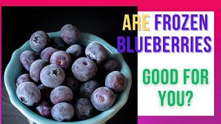Are Frozen Blueberries Good for You?