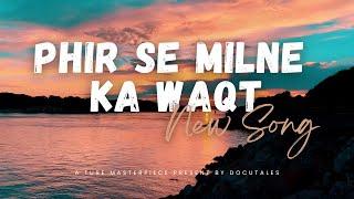 Phir Se Milne Ka Waqt | Soulful Hindi Song | Heartfelt Ballad by DocuTales