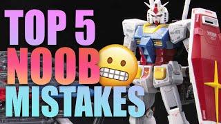 TOP 5 NOOB MISTAKES ~ for Gunpla Builders!