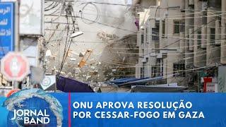 Conselho de Segurança da ONU aprova resolução por cessar-fogo em Gaza | Jornal da Band