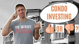 Condos as an Investment Property - The Good & The Bad