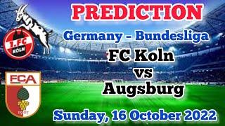 Koln vs Augsburg Prediction and Betting Tips | October 16, 2022