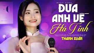 Đưa Anh Về Hà Tĩnh - Thanh Xuân | Anh ơi em mời anh về thăm quê hương em Hà Tĩnh