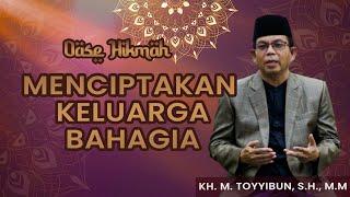 OASE HIKMAH - MENCIPTAKAN KELUARGA BAHAGIA - KH. M. TOYYIBUN, S.H., M.M