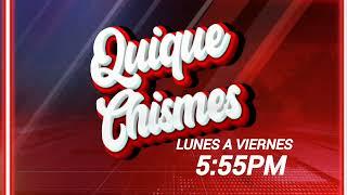 QUIQUE CHISMES: LUNES A VIERNES 5:55PM