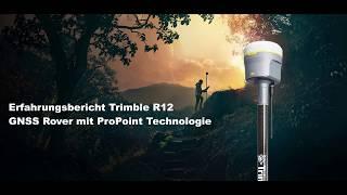 Erfahrungsbericht Trimble R12 GNSS Rover