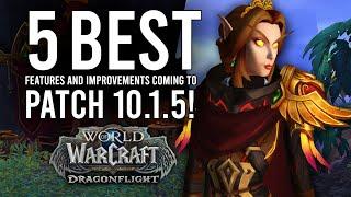 Best FEATURES And IMPROVEMENTS Coming In Patch 10.1.5 Of Dragonflight!