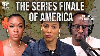 The Series Finale of America | Native Land Pod