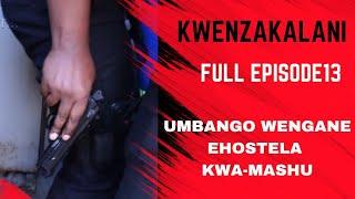 KWENZKALANI!!?? FULL EPISODE 13,UMBANGO WENGANE EHOSTELA KWA-MASHU