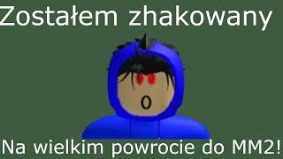 ZOSTAŁEM ZHAKOWANY PODCZAS WIELKIEGO POWROTU DO MM2!