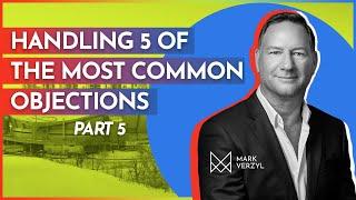 Handling The 5 Most Common Objections in Real Estate | Part 5