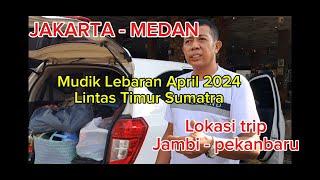 Road Trip Lebaran 2024 | jakarta - medan lintas timur sumatra | jambi-pekanbaru