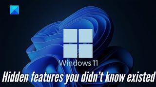 Windows 11 hidden features you didn’t know existed