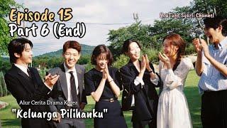 Part 6 End (EP 15) - Keluarga Pilihanku #syarlichannel #VIKI #familybychoice