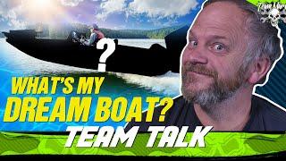 TEAM TALK: WHAT'S MY DREAM BOAT??? ()