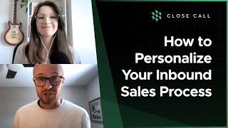 How to Personalize Your Inbound Sales Process | Close Call Show